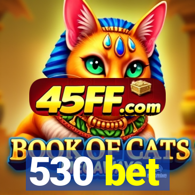 530 bet